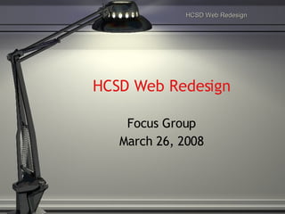 HCSD Web Redesign Focus Group March 26, 2008 