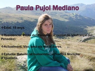 Paula Pujol MedianoEdat: 19 anys.