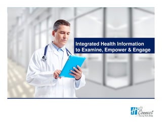 Integrated Health Information
to Examine, Empower & Engage
 