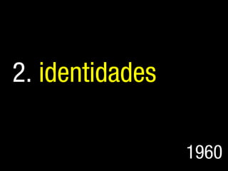 2. identidades

                 1960
 