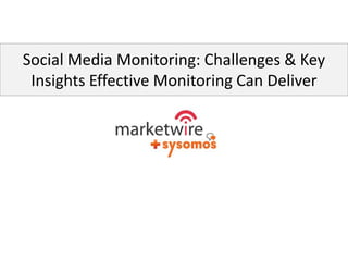 Social Media Monitoring: Challenges & Key
 Insights Effective Monitoring Can Deliver
 