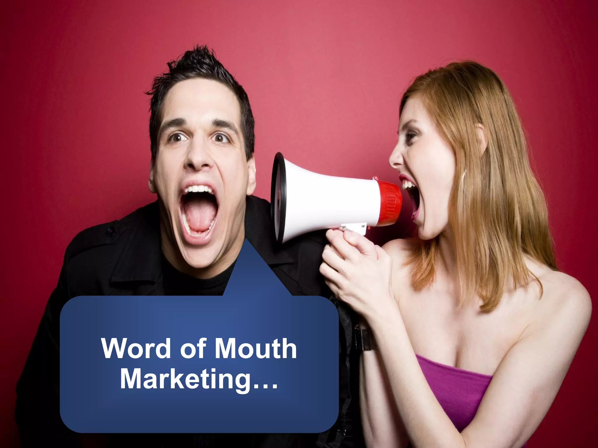 Word of Mouth
 Marketing…
 