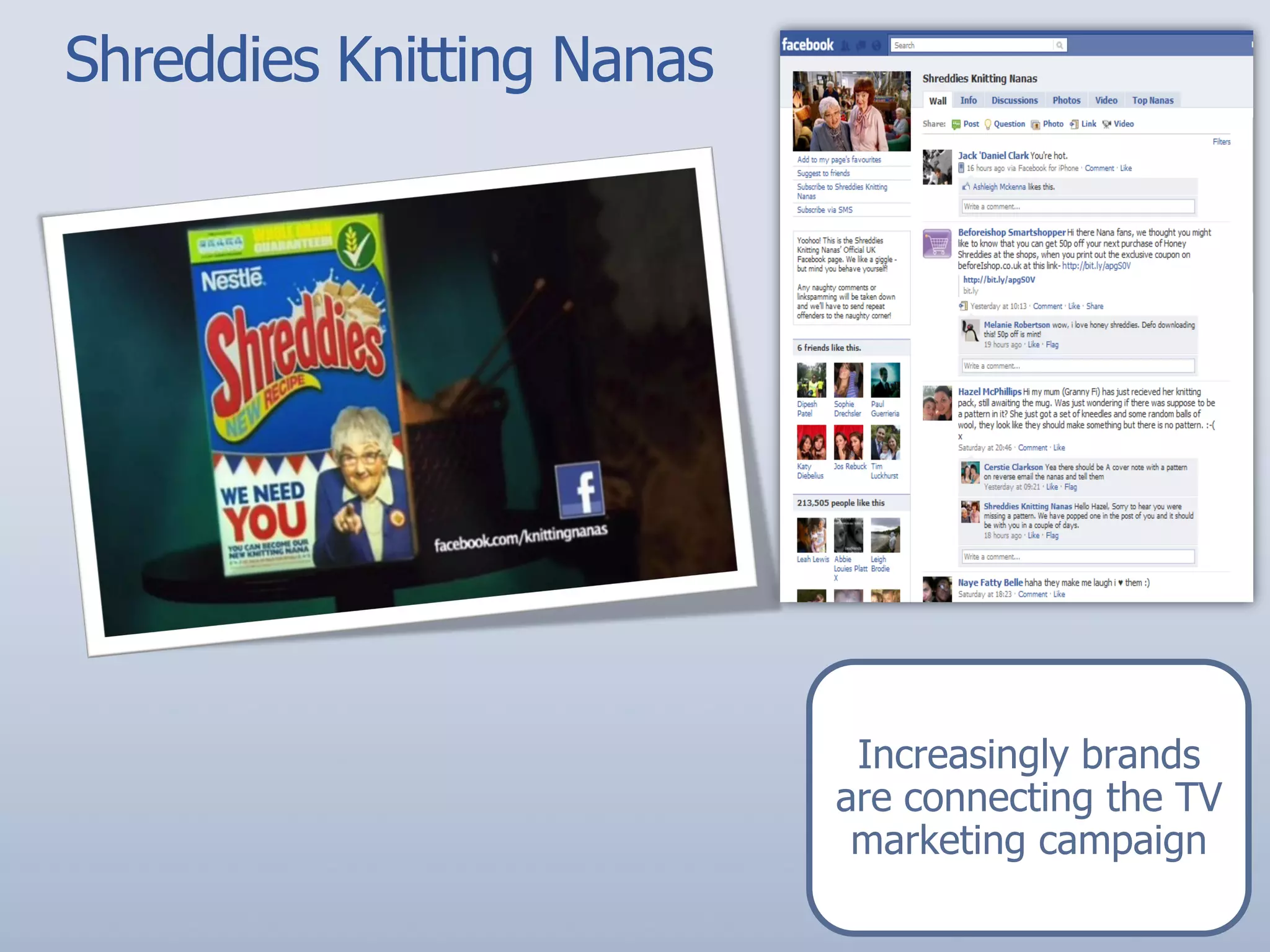 Shreddies Knitting Nanas




                            Increasingly brands
                           are connecting the TV
                            marketing campaign
 