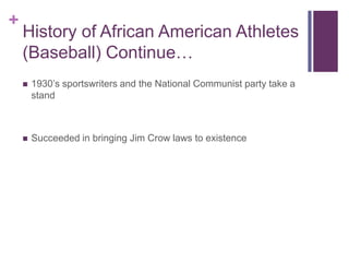 History of African American Athletes (Baseball) Continue…<br />1930’s sportswriters and the National Communist party take ...