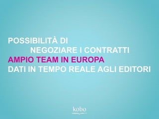POSSIBILITÀ DI
      NEGOZIARE I CONTRATTI
AMPIO TEAM IN EUROPA
DATI IN TEMPO REALE AGLI EDITORI
 