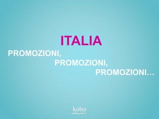 ITALIA
PROMOZIONI,
         PROMOZIONI,
                 PROMOZIONI…
 