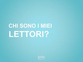 CHI SONO I MIEI
LETTORI?
 