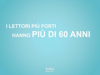 I LETTORI PIÙ FORTI
  HANNO   PIÙ DI 60 ANNI
 