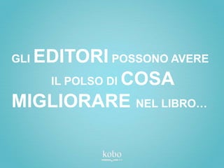 EDITORI POSSONO AVERE
GLI
   IL POLSO DI COSA

MIGLIORARE NEL LIBRO…
 