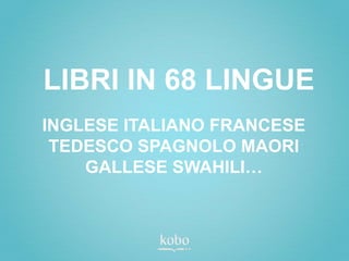 LIBRI IN 68 LINGUE
INGLESE ITALIANO FRANCESE
 TEDESCO SPAGNOLO MAORI
    GALLESE SWAHILI…
 