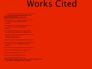 Works Cited
           Definition of Thrombosis." MedicineNet. MedicineNet, Inc, 1996. Web. 27 Feb.
    2011. <http://www.medterms.com/script/main/art.asp?articlekey=25023
http://trendsupdates.com/key-molecular-mechanism-of-blood-clotting-discovered/
http://thinkexist.com/quotes/with/keyword/blood/
Hamilton Health Science (Aug. 2007). PDF file.

"Emily Harjehausen-Dobbins." Thrombophilia Awareness Project. N.p., 27 Feb.
    2011. Web. 3 Apr. 2011. <http://www.fvleiden.org/stories/
    dobbins.html>.


"Emily Harjehausen-Dobbins." Thrombophilia Awareness Project. N.p., 27 Feb.
    2011. Web. 3 Apr. 2011. <http://www.fvleiden.org/stories/
    dobbins.html>.


"Stents." National Lung and Blood Institute . N.p., n.d. Web. 24 Feb. 2011.
    <http://www.nhlbi.nih.gov/health/dci/Diseases/stents/stents_used.html>.


Activated Protein C Resistance (APCR)." Florida Hospital Center forThrombosis
    Reasearch. N.p., 2008. Web. 27 Feb. 2011.
    <http://www.fhthrombosis.com/APCR>.


What is Lovenox (enoxaparin)?" Greenwich Hospital (Sept. 2008): 2. PDF file.


Monson, Kristi, PharmD, and Arthur Schoenstadt, MD. "Lovenox." MedTV. N.p., 10
   Aug. 2010. Web. 29 Mar. 2011. <http://blood.emedtv.com/lovenox/
    lovenox.html>.


Monson, Kristi, PharmD, and Arthur Schoenstadt, MD. "Lovenox." MedTV. N.p., 10


"Lovenox." MY-VARICOSE-VEINS.COM. N.p., 2007. Web. 29 Mar. 2011.


Coumadin. New Jersey: Bristol-Myers Squibb, 2007. Print.


Coumadin. New Jersey: Bristol-Myers Squibb, 2007. Print.


Coumadin. New Jersey: Bristol-Myers Squibb, 2007. Print.
Ornstein, Deborah L., and Mary Cushman. "Factor V Leiden." Circulation: Journal
  of the American Heart Association (2003): n. pag. Print.
 