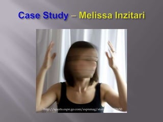 Case Study – Melissa Inzitarihttp://sports.espn.go.com/espnmag/story?id=3958650