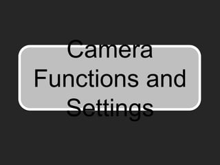 Camera Functions and Settings