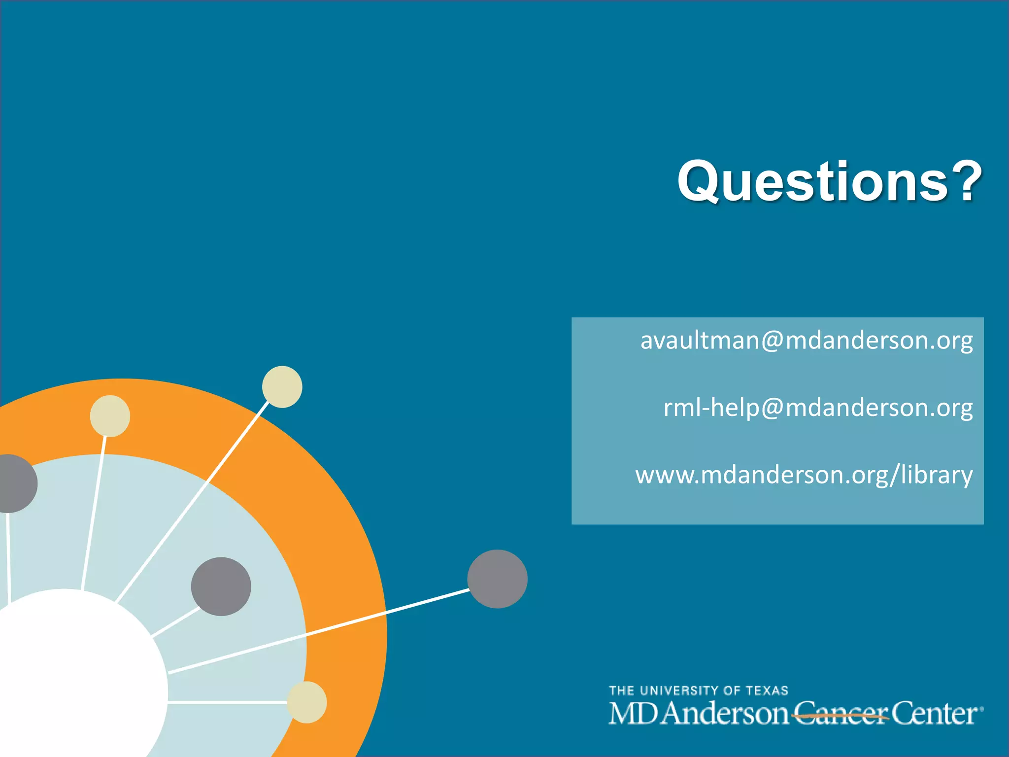 avaultman@mdanderson.org 
rml-help@mdanderson.org 
www.mdanderson.org/library 
 