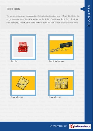 A Member of
Hand Tools Precision Machine Vices Chisel Hand Drill Machines Hacksaw
Frames Hammer Jack Plane Industrial Plier Screw Driver Industrial Socket Industrial
Spanner Tool Kits Wrench Spare Universal Joints Sledge Hammer Key Sets Jack
Accessories Drive Accessories Industrial Cutter FatMaxTape Rule Finishing
Tools Treemema Measuring Tapes Hand Tools Precision Machine Vices Chisel Hand
Drill Machines Hacksaw Frames Hammer Jack Plane Industrial Plier Screw
Driver Industrial Socket Industrial Spanner Tool Kits Wrench Spare Universal
Joints Sledge Hammer Key Sets Jack Accessories Drive Accessories Industrial
Cutter FatMaxTape Rule Finishing Tools Treemema Measuring Tapes Hand
Tools Precision Machine Vices Chisel Hand Drill Machines Hacksaw
Frames Hammer Jack Plane Industrial Plier Screw Driver Industrial Socket Industrial
Spanner Tool Kits Wrench Spare Universal Joints Sledge Hammer Key Sets Jack
Accessories Drive Accessories Industrial Cutter FatMaxTape Rule Finishing
Tools Treemema Measuring Tapes Hand Tools Precision Machine Vices Chisel Hand
Drill Machines Hacksaw Frames Hammer Jack Plane Industrial Plier Screw
Driver Industrial Socket Industrial Spanner Tool Kits Wrench Spare Universal
Joints Sledge Hammer Key Sets Jack Accessories Drive Accessories Industrial
Cutter FatMaxTape Rule Finishing Tools Treemema Measuring Tapes Hand
Tools Precision Machine Vices Chisel Hand Drill Machines Hacksaw
Frames Hammer Jack Plane Industrial Plier Screw Driver Industrial Socket Industrial
Spanner Tool Kits Wrench Spare Universal Joints Sledge Hammer Key Sets Jack
Accessories Drive Accessories Industrial Cutter FatMaxTape Rule Finishing
Tools Treemema Measuring Tapes Hand Tools Precision Machine Vices Chisel Hand
Drill Machines Hacksaw Frames Hammer Jack Plane Industrial Plier Screw
Driver Industrial Socket Industrial Spanner Tool Kits Wrench Spare Universal
Joints Sledge Hammer Key Sets Jack Accessories Drive Accessories Industrial
Cutter FatMaxTape Rule Finishing Tools Treemema Measuring Tapes Hand
Tools Precision Machine Vices Chisel Hand Drill Machines Hacksaw
Frames Hammer Jack Plane Industrial Plier Screw Driver Industrial Socket Industrial
Spanner Tool Kits Wrench Spare Universal Joints Sledge Hammer Key Sets Jack
Accessories Drive Accessories Industrial Cutter FatMaxTape Rule Finishing
Tools Treemema Measuring Tapes Hand Tools Precision Machine Vices Chisel Hand
Drill Machines Hacksaw Frames Hammer Jack Plane Industrial Plier Screw
TOOL KITS
We are a prominent name engaged in offering the best-in-class array of Tool Kit. Under this
range, we offer Items Tool Kit, 6 Items Tool Kit, Cantilever Tool Box, Tool Kit
For Tractors, Tool Kit For Tata Indica, Tool Kit For Maruti and many more items.
Tool Kits Tool Kit for Tractors
5 Items Tool Kit 6 Items Tool Kit
Products
 