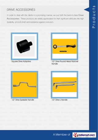 A Member of
Hand Tools Precision Machine Vices Chisel Hand Drill Machines Hacksaw
Frames Hammer Jack Plane Industrial Plier Screw Driver Industrial Socket Industrial
Spanner Tool Kits Wrench Spare Universal Joints Sledge Hammer Key Sets Jack
Accessories Drive Accessories Industrial Cutter FatMaxTape Rule Finishing
Tools Treemema Measuring Tapes Hand Tools Precision Machine Vices Chisel Hand
Drill Machines Hacksaw Frames Hammer Jack Plane Industrial Plier Screw
Driver Industrial Socket Industrial Spanner Tool Kits Wrench Spare Universal
Joints Sledge Hammer Key Sets Jack Accessories Drive Accessories Industrial
Cutter FatMaxTape Rule Finishing Tools Treemema Measuring Tapes Hand
Tools Precision Machine Vices Chisel Hand Drill Machines Hacksaw
Frames Hammer Jack Plane Industrial Plier Screw Driver Industrial Socket Industrial
Spanner Tool Kits Wrench Spare Universal Joints Sledge Hammer Key Sets Jack
Accessories Drive Accessories Industrial Cutter FatMaxTape Rule Finishing
Tools Treemema Measuring Tapes Hand Tools Precision Machine Vices Chisel Hand
Drill Machines Hacksaw Frames Hammer Jack Plane Industrial Plier Screw
Driver Industrial Socket Industrial Spanner Tool Kits Wrench Spare Universal
Joints Sledge Hammer Key Sets Jack Accessories Drive Accessories Industrial
Cutter FatMaxTape Rule Finishing Tools Treemema Measuring Tapes Hand
Tools Precision Machine Vices Chisel Hand Drill Machines Hacksaw
Frames Hammer Jack Plane Industrial Plier Screw Driver Industrial Socket Industrial
Spanner Tool Kits Wrench Spare Universal Joints Sledge Hammer Key Sets Jack
Accessories Drive Accessories Industrial Cutter FatMaxTape Rule Finishing
Tools Treemema Measuring Tapes Hand Tools Precision Machine Vices Chisel Hand
Drill Machines Hacksaw Frames Hammer Jack Plane Industrial Plier Screw
Driver Industrial Socket Industrial Spanner Tool Kits Wrench Spare Universal
Joints Sledge Hammer Key Sets Jack Accessories Drive Accessories Industrial
Cutter FatMaxTape Rule Finishing Tools Treemema Measuring Tapes Hand
Tools Precision Machine Vices Chisel Hand Drill Machines Hacksaw
Frames Hammer Jack Plane Industrial Plier Screw Driver Industrial Socket Industrial
Spanner Tool Kits Wrench Spare Universal Joints Sledge Hammer Key Sets Jack
Accessories Drive Accessories Industrial Cutter FatMaxTape Rule Finishing
Tools Treemema Measuring Tapes Hand Tools Precision Machine Vices Chisel Hand
Drill Machines Hacksaw Frames Hammer Jack Plane Industrial Plier Screw
DRIVE ACCESSORIES
In order to deal with the clients in a promising manner, we put forth the best-in-class Drive
Accessories. These products are widely appreciated for their significant attributes like high
durability, smooth-finish and resistance against corrosion.
Square Drive Adaptors 1/2" Drive Round Head Ratchet
Handle
1/2" Drive Speeder Handle 1/2" Drive L-Handle
Products
 