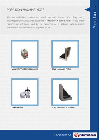 A Member of
Hand Tools Precision Machine Vices Chisel Hand Drill Machines Hacksaw
Frames Hammer Jack Plane Industrial Plier Screw Driver Industrial Socket Industrial
Spanner Tool Kits Wrench Spare Universal Joints Sledge Hammer Key Sets Jack
Accessories Drive Accessories Industrial Cutter FatMaxTape Rule Finishing
Tools Treemema Measuring Tapes Hand Tools Precision Machine Vices Chisel Hand
Drill Machines Hacksaw Frames Hammer Jack Plane Industrial Plier Screw
Driver Industrial Socket Industrial Spanner Tool Kits Wrench Spare Universal
Joints Sledge Hammer Key Sets Jack Accessories Drive Accessories Industrial
Cutter FatMaxTape Rule Finishing Tools Treemema Measuring Tapes Hand
Tools Precision Machine Vices Chisel Hand Drill Machines Hacksaw
Frames Hammer Jack Plane Industrial Plier Screw Driver Industrial Socket Industrial
Spanner Tool Kits Wrench Spare Universal Joints Sledge Hammer Key Sets Jack
Accessories Drive Accessories Industrial Cutter FatMaxTape Rule Finishing
Tools Treemema Measuring Tapes Hand Tools Precision Machine Vices Chisel Hand
Drill Machines Hacksaw Frames Hammer Jack Plane Industrial Plier Screw
Driver Industrial Socket Industrial Spanner Tool Kits Wrench Spare Universal
Joints Sledge Hammer Key Sets Jack Accessories Drive Accessories Industrial
Cutter FatMaxTape Rule Finishing Tools Treemema Measuring Tapes Hand
Tools Precision Machine Vices Chisel Hand Drill Machines Hacksaw
Frames Hammer Jack Plane Industrial Plier Screw Driver Industrial Socket Industrial
Spanner Tool Kits Wrench Spare Universal Joints Sledge Hammer Key Sets Jack
Accessories Drive Accessories Industrial Cutter FatMaxTape Rule Finishing
Tools Treemema Measuring Tapes Hand Tools Precision Machine Vices Chisel Hand
Drill Machines Hacksaw Frames Hammer Jack Plane Industrial Plier Screw
Driver Industrial Socket Industrial Spanner Tool Kits Wrench Spare Universal
Joints Sledge Hammer Key Sets Jack Accessories Drive Accessories Industrial
Cutter FatMaxTape Rule Finishing Tools Treemema Measuring Tapes Hand
Tools Precision Machine Vices Chisel Hand Drill Machines Hacksaw
Frames Hammer Jack Plane Industrial Plier Screw Driver Industrial Socket Industrial
Spanner Tool Kits Wrench Spare Universal Joints Sledge Hammer Key Sets Jack
Accessories Drive Accessories Industrial Cutter FatMaxTape Rule Finishing
Tools Treemema Measuring Tapes Hand Tools Precision Machine Vices Chisel Hand
Drill Machines Hacksaw Frames Hammer Jack Plane Industrial Plier Screw
PRECISION MACHINE VICES
We have established ourselves as coveted organization, involved in supplying, trading,
exporting and distributing a wide assortment of Precision Machine Vices. These offered
machines are extensively used by our customers for its attributes such as efficient
performance, easy installation and longer service life.
Magnetic Vee Block Hardened Cast Iron Angle Plates
Steel Vee Block Cast Iron Angle Plates Plain
Products
 
