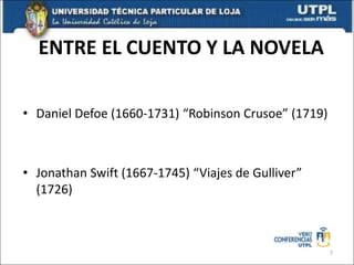 ENTRE EL CUENTO Y LA NOVELA
• Daniel Defoe (1660-1731) “Robinson Crusoe” (1719)
• Jonathan Swift (1667-1745) “Viajes de Gulliver”
(1726)
7
 