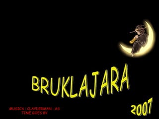 MUSICA : CLAYDERMAN : AS TIME GOES BY BRUKLAJARA 2007 