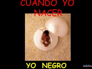 CUANDO  YO  NACER YO  NEGRO BRUKLAJARA 