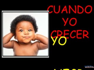 CUANDO YO CRECER YO  NEGRO BRUKLAJARA 