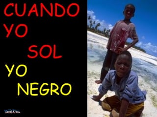 CUANDO YO  SOL YO  NEGRO BRUKLAJARA 