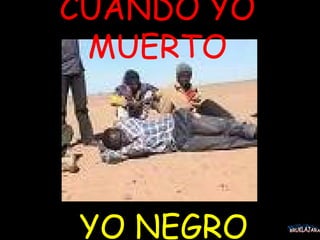 CUANDO YO MUERTO YO NEGRO BRUKLAJARA 