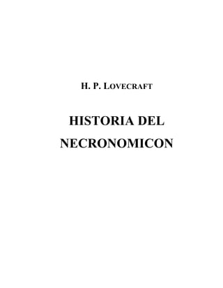 H. P. LOVECRAFT


HISTORIA DEL
NECRONOMICON
 