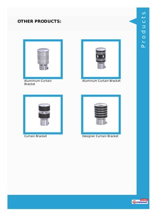 OTHER PRODUCTS:
Aluminium Curtain
Bracket
Aluminum Curtain Bracket
Curtain Bracket Designer Curtain Bracket
Products
 