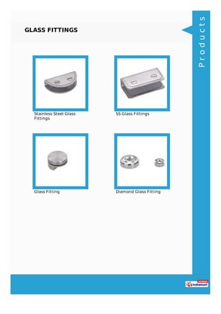 GLASS FITTINGS
Stainless Steel Glass
Fittings
SS Glass Fittings
Glass Fitting Diamond Glass Fitting
Products
 
