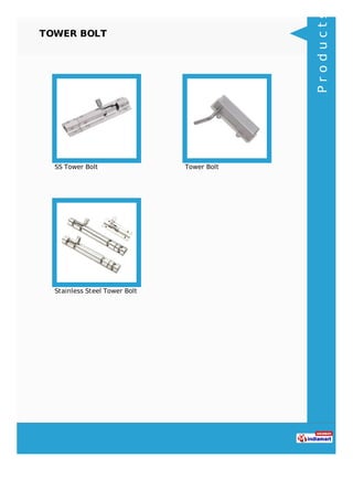 TOWER BOLT
SS Tower Bolt Tower Bolt
Stainless Steel Tower Bolt
Products
 