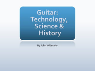 Guitar: History, Science, and Construction By John Widmaier 