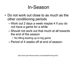 In-Season Do not work out close to as much as the other conditioning periods 