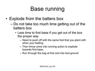 Base running Explode from the batters box 