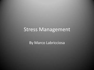 Stress Management By Marco Labricciosa 
