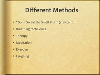 Different Methods “Don’t Sweat the Small Stuff” (stay calm)Breathing techniquesTherapyMeditationExerciseLaughing