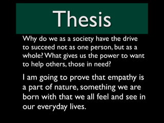 Thesis
Why do we as a society have the drive
to succeed not as one person, but as a
whole? What gives us the power to want...