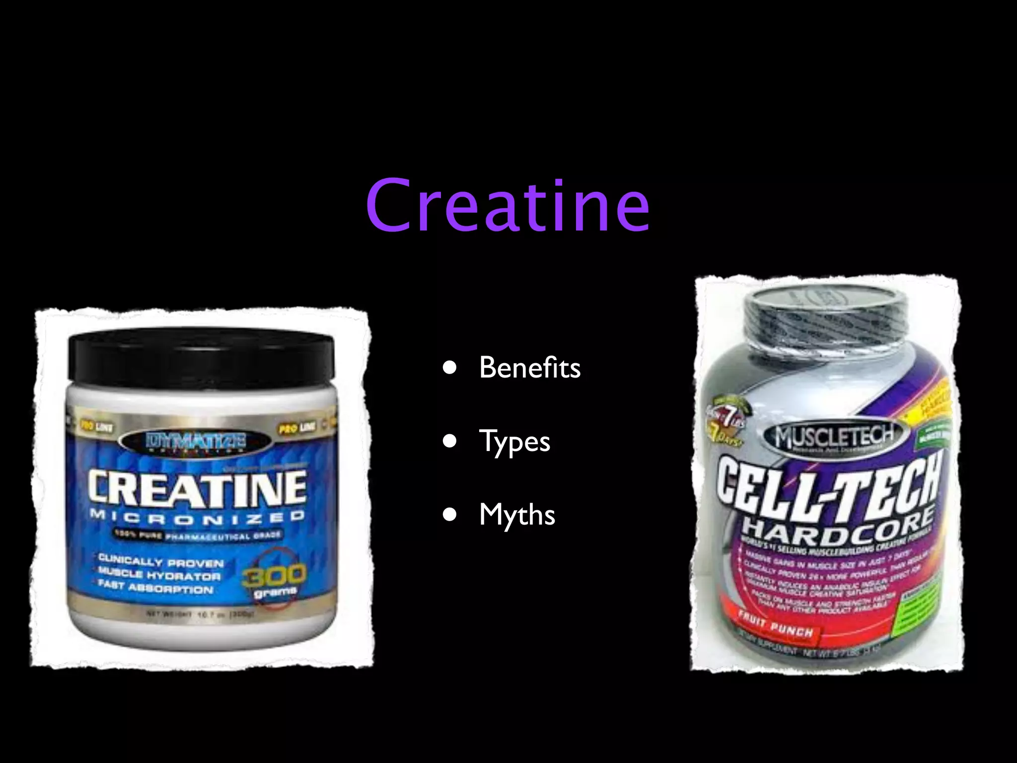 Creatine

  •   Beneﬁts

  •   Types

  •   Myths
 