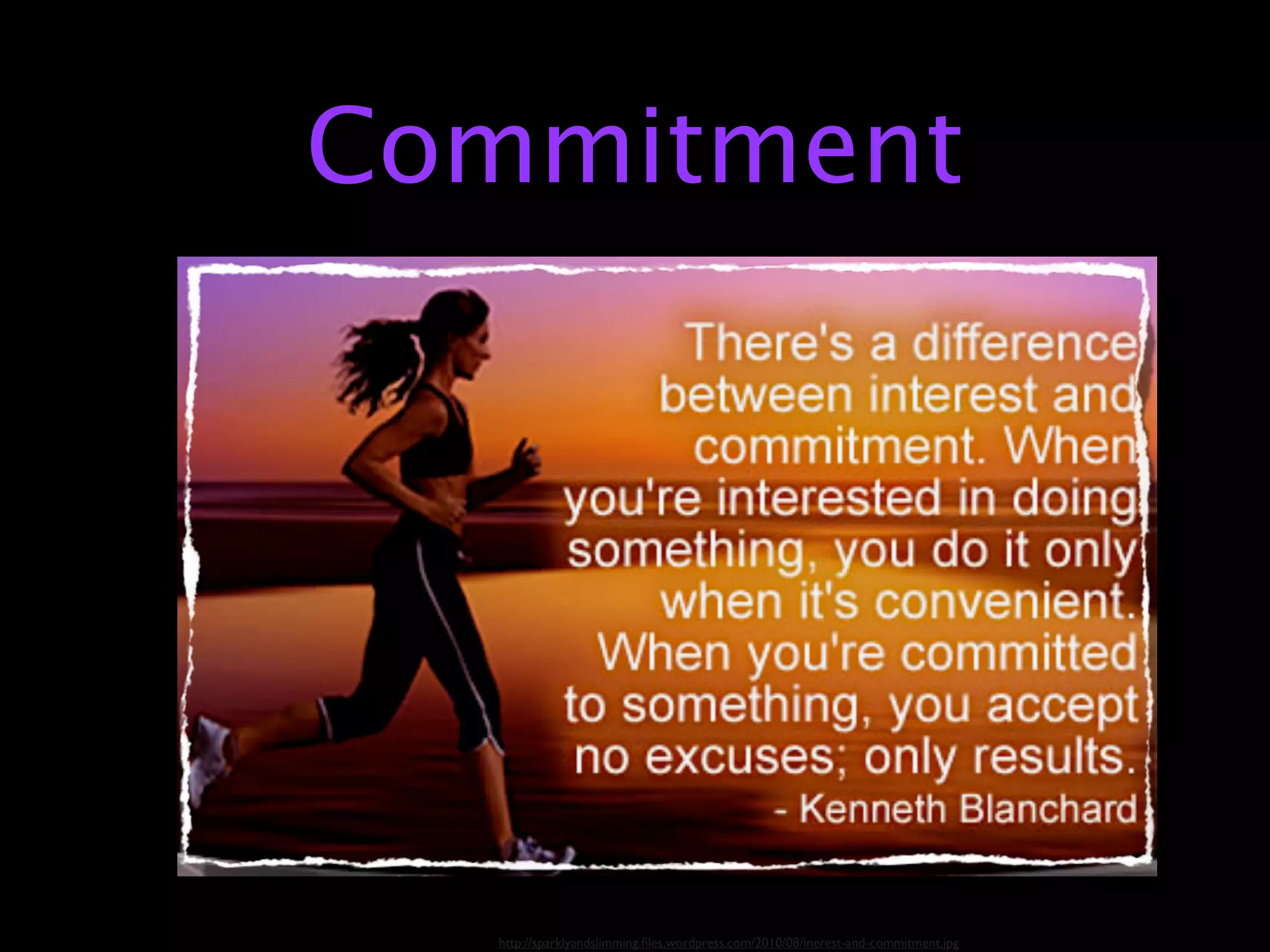 Commitment




  http://sparklyandslimming.ﬁles.wordpress.com/2010/08/inerest-and-commitment.jpg
 