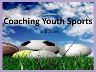Coaching Youth Sports Liz DiValerio 