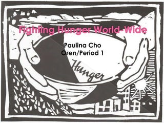 World Hunger Paulina Cho May 21st, 2010 Senior Graduation Project 