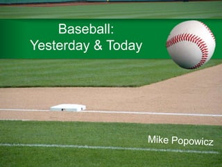 Baseball:Yesterday & Today Mike Popowicz 