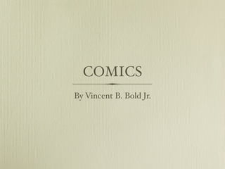 COMICS
By Vincent B. Bold Jr.
 