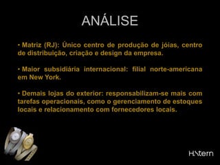  2007 foi ano de decisões em expansão, reformulando o enfoque da marca.A H.Stern, em 2008, investirá em aumento da capacidade produtiva no País.