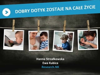 1
Hanna Strzałkowska
Ewa Kubica
Research.NK
 