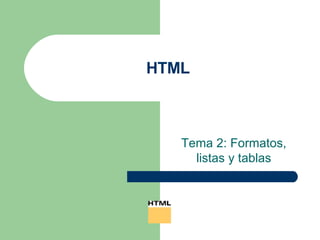 HTML Tema 2: Formatos, listas y tablas 