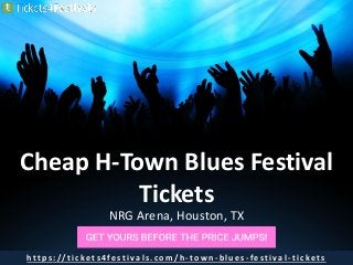 Cheap H-Town Blues Festival
Tickets
NRG Arena, Houston, TX
h t t p s : / / t i c ke t s 4 fe s t i va l s . c o m / h - t o w n - b l u e s - fe s t i v a l - t i c ke t s
 