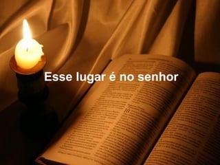 Esse lugar é no senhor   