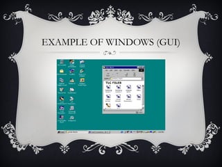 EXAMPLE OF WINDOWS (GUI)

 
