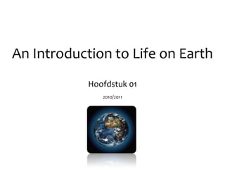 An Introduction to Life on Earth Hoofdstuk 01 2010/2011 